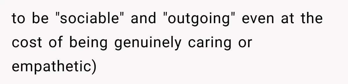Husband Tells Wife Her MIL Will “Never Love Her” And To Stop Trying, Marriage Blows Up to be "sociable" and "outgoing" even at the cost of being genuinely caring or empathetic)