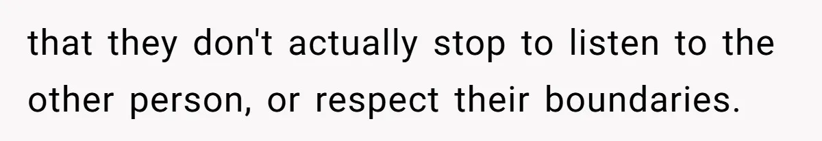 Husband Tells Wife Her MIL Will “Never Love Her” And To Stop Trying, Marriage Blows Up that they don't actually stop to listen to the other person, or respect their boundaries.