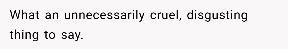 Husband Tells Wife Her MIL Will “Never Love Her” And To Stop Trying, Marriage Blows Up What an unnecessarily cruel, disgusting thing to say.