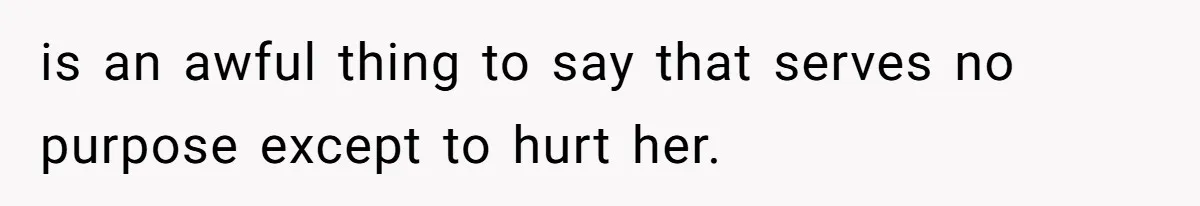 Husband Tells Wife Her MIL Will “Never Love Her” And To Stop Trying, Marriage Blows Up is an awful thing to say that serves no purpose except to hurt her.