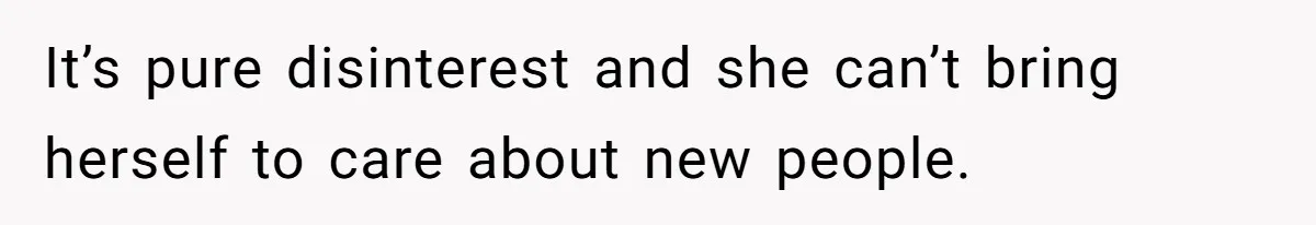 Husband Tells Wife Her MIL Will “Never Love Her” And To Stop Trying, Marriage Blows Up It’s pure disinterest and she can’t bring herself to care about new people.