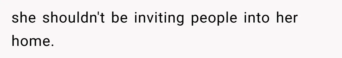 Husband Tells Wife Her MIL Will “Never Love Her” And To Stop Trying, Marriage Blows Up she shouldn't be inviting people into her home.