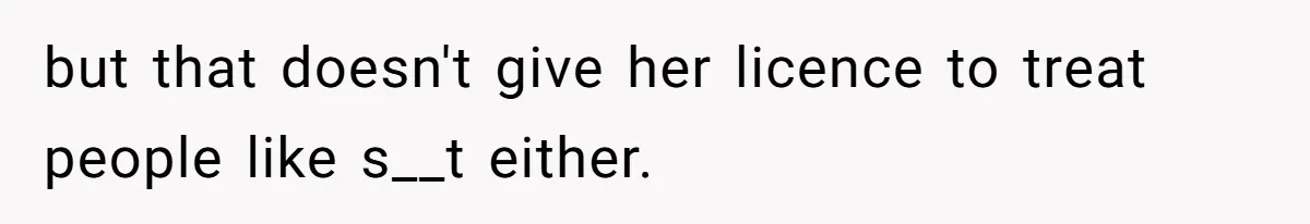 Husband Tells Wife Her MIL Will “Never Love Her” And To Stop Trying, Marriage Blows Up but that doesn't give her licence to treat people like s__t either.