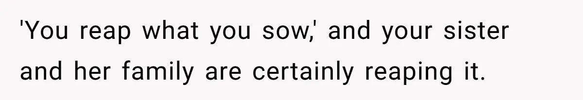 “Ask Your Husband”: Man Denies Sister’s Organ Request After She Married His High School Bully 'You reap what you sow,' and your sister and her family are certainly reaping it.