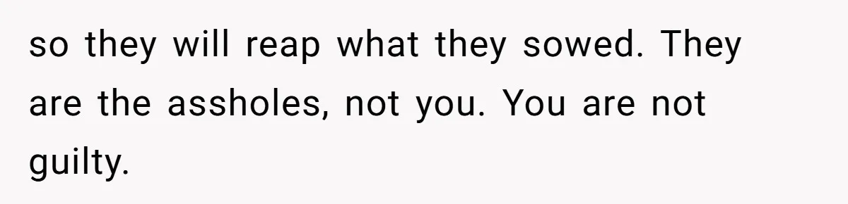 “Ask Your Husband”: Man Denies Sister’s Organ Request After She Married His High School Bully so they will reap what they sowed. They are the assholes, not you. You are not guilty.