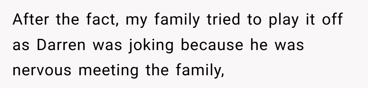“Ask Your Husband”: Man Denies Sister’s Organ Request After She Married His High School Bully After the fact, my family tried to play it off as Darren was joking because he was nervous meeting the family,