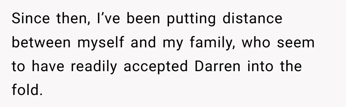 “Ask Your Husband”: Man Denies Sister’s Organ Request After She Married His High School Bully Since then, I’ve been putting distance between myself and my family, who seem to have readily accepted Darren into the fold.