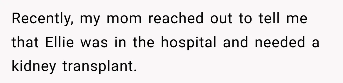 “Ask Your Husband”: Man Denies Sister’s Organ Request After She Married His High School Bully Recently, my mom reached out to tell me that Ellie was in the hospital and needed a kidney transplant.