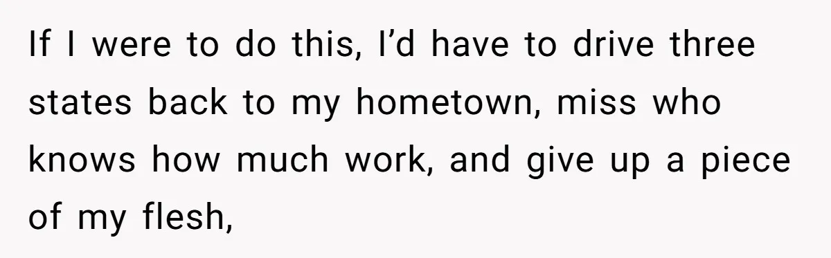 “Ask Your Husband”: Man Denies Sister’s Organ Request After She Married His High School Bully If I were to do this, I’d have to drive three states back to my hometown, miss who knows how much work, and give up a piece of my flesh,