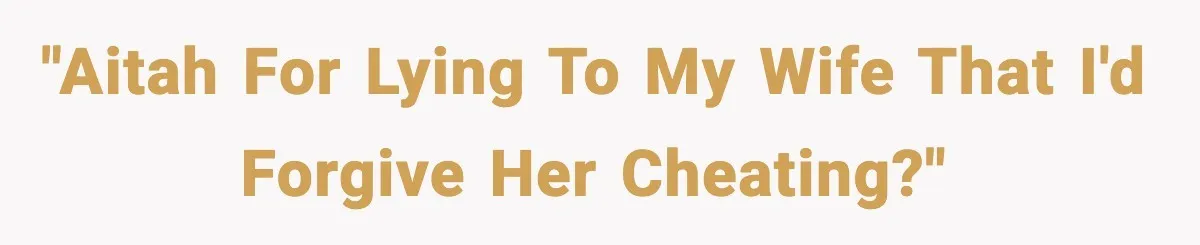 He Said He’d “Forgive One Mistake.” Years Later, His Wife Tests It "AITAH for lying to my wife that I'd forgive her cheating?"