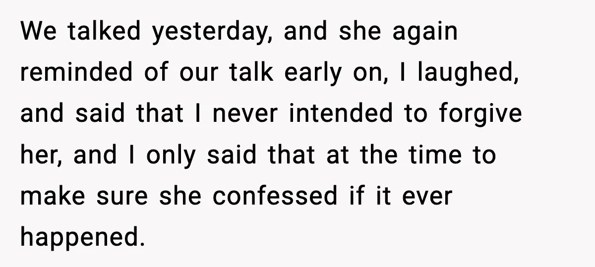 He Said He’d “Forgive One Mistake.” Years Later, His Wife Tests It We talked yesterday, and she again reminded of our talk early on, I laughed, and said that I never intended to forgive her, and I only said that at the...