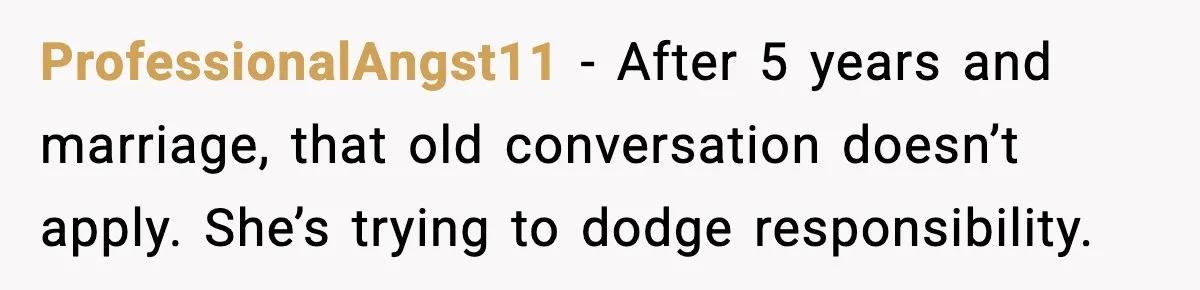 He Said He’d “Forgive One Mistake.” Years Later, His Wife Tests It ProfessionalAngst11 - After 5 years and marriage, that old conversation doesn’t apply. She’s trying to dodge responsibility.