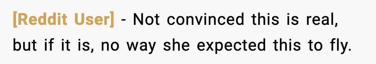 [Reddit User] - Not convinced this is real, but if it is, no way she expected this to fly.