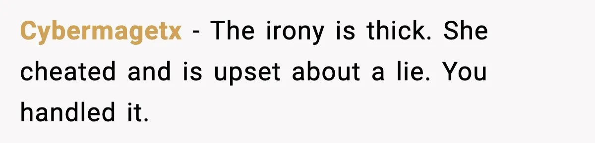 He Said He’d “Forgive One Mistake.” Years Later, His Wife Tests It Cybermagetx - The irony is thick. She cheated and is upset about a lie. You handled it.