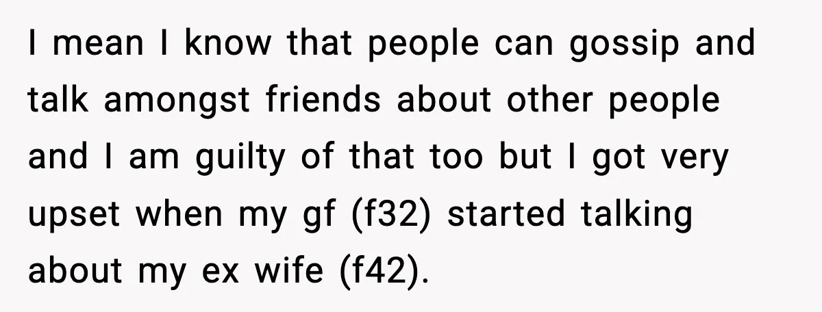 Dinner Explodes After Girlfriend Jokes About His Ex’s Body I mean I know that people can gossip and talk amongst friends about other people and I am guilty of that too but I got very upset when my gf...