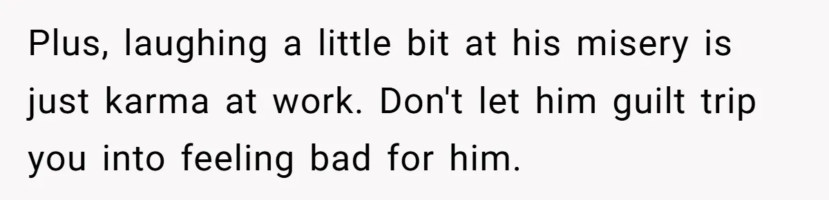 He Left Her to Become a Dad, Now He Wants His Child-Free Life (and Wife) Back Plus, laughing a little bit at his misery is just karma at work. Don't let him guilt trip you into feeling bad for him.