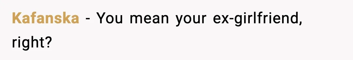 Dinner Explodes After Girlfriend Jokes About His Ex’s Body Kafanska - You mean your ex-girlfriend, right?