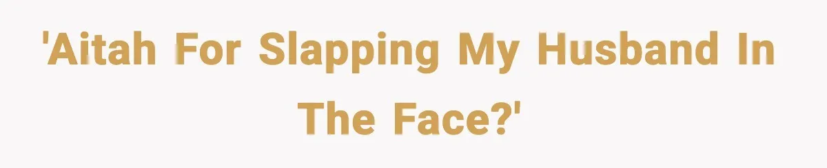 Wife Reacts After Husband Repeatedly Violates Her Boundaries, He Punches Her—Is She At Fault? 'AITAH for slapping my husband in the face?'