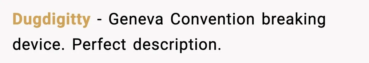 Downstairs Neighbors Wouldn’t Stop Blasting Music, So He Went Full Audio Warfare Dugdigitty - Geneva Convention breaking device. Perfect description.
