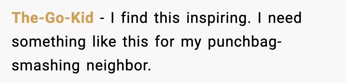 Downstairs Neighbors Wouldn’t Stop Blasting Music, So He Went Full Audio Warfare The-Go-Kid - I find this inspiring. I need something like this for my punchbag-smashing neighbor.