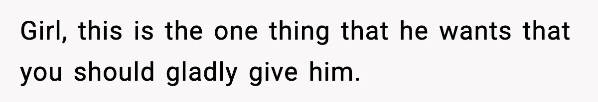 Wife Reacts After Husband Repeatedly Violates Her Boundaries, He Punches Her—Is She At Fault? Girl, this is the one thing that he wants that you should gladly give him.