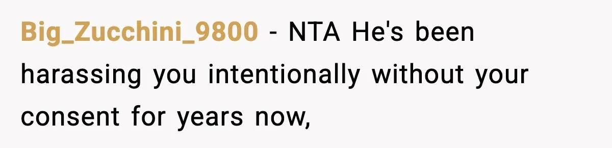 Wife Reacts After Husband Repeatedly Violates Her Boundaries, He Punches Her—Is She At Fault? Big_Zucchini_9800 − NTA He's been harassing you intentionally without your consent for years now,