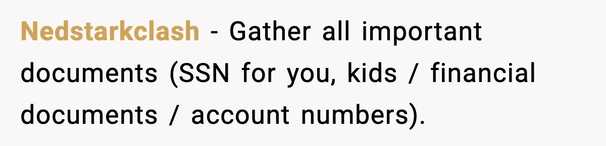 Wife Reacts After Husband Repeatedly Violates Her Boundaries, He Punches Her—Is She At Fault? Nedstarkclash − Gather all important documents (SSN for you, kids / financial documents / account numbers).