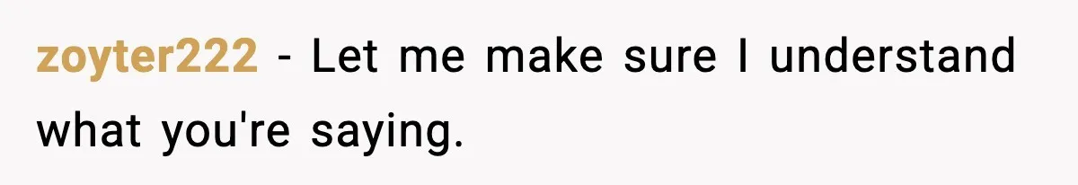 Wife Reacts After Husband Repeatedly Violates Her Boundaries, He Punches Her—Is She At Fault? zoyter222 − Let me make sure I understand what you're saying.