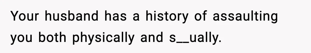 Wife Reacts After Husband Repeatedly Violates Her Boundaries, He Punches Her—Is She At Fault? Your husband has a history of assaulting you both physically and s__ually.