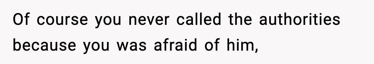 Wife Reacts After Husband Repeatedly Violates Her Boundaries, He Punches Her—Is She At Fault? Of course you never called the authorities because you was afraid of him,