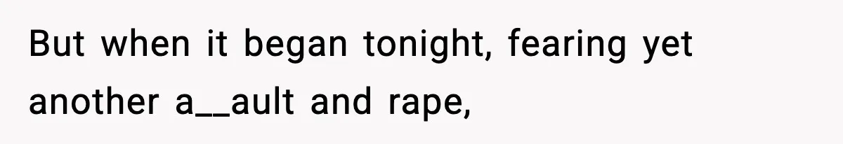 Wife Reacts After Husband Repeatedly Violates Her Boundaries, He Punches Her—Is She At Fault? But when it began tonight, fearing yet another a__ault and rape,