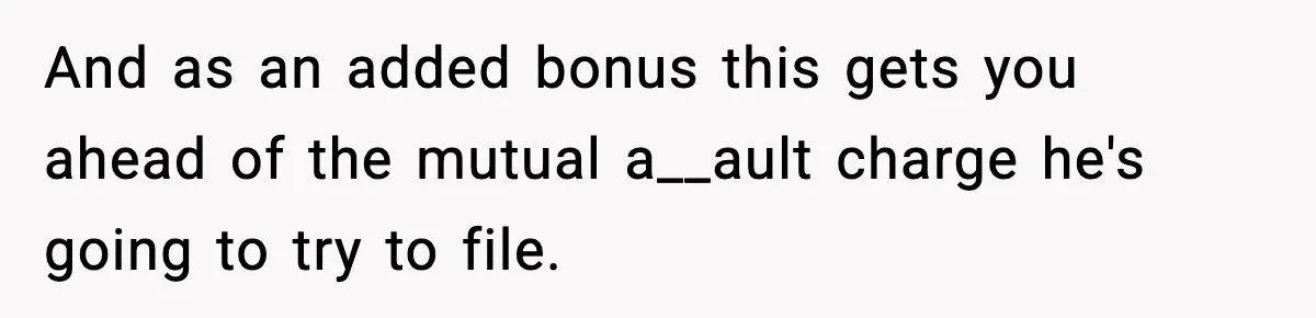 Wife Reacts After Husband Repeatedly Violates Her Boundaries, He Punches Her—Is She At Fault? And as an added bonus this gets you ahead of the mutual a__ault charge he's going to try to file.