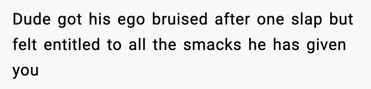 Wife Reacts After Husband Repeatedly Violates Her Boundaries, He Punches Her—Is She At Fault? Dude got his ego bruised after one slap but felt entitled to all the smacks he has given you