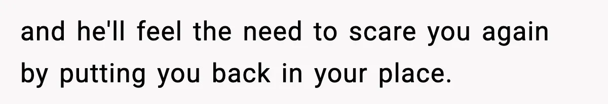 Wife Reacts After Husband Repeatedly Violates Her Boundaries, He Punches Her—Is She At Fault? and he'll feel the need to scare you again by putting you back in your place.