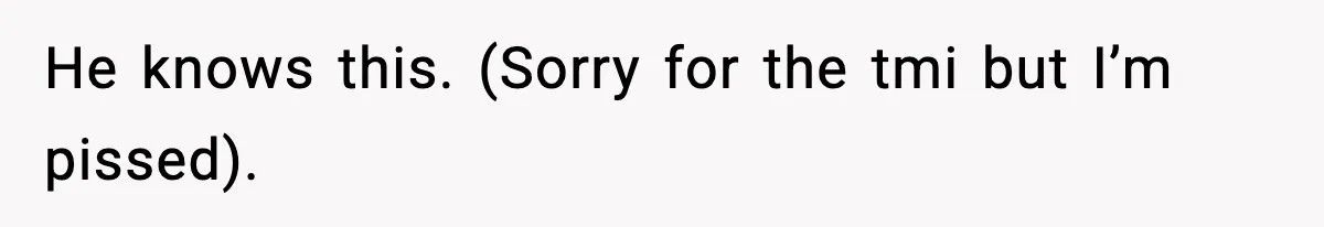 Wife Reacts After Husband Repeatedly Violates Her Boundaries, He Punches Her—Is She At Fault? He knows this. (Sorry for the tmi but I’m pissed).