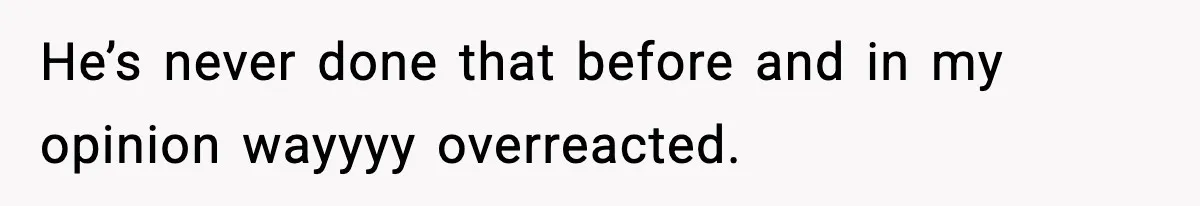 Wife Reacts After Husband Repeatedly Violates Her Boundaries, He Punches Her—Is She At Fault? He’s never done that before and in my opinion wayyyy overreacted.