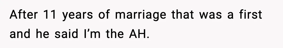 Wife Reacts After Husband Repeatedly Violates Her Boundaries, He Punches Her—Is She At Fault? After 11 years of marriage that was a first and he said I’m the AH.