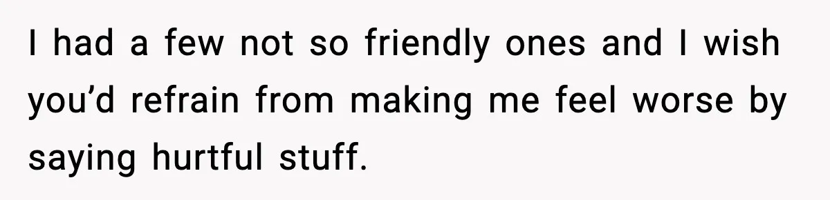 Wife Reacts After Husband Repeatedly Violates Her Boundaries, He Punches Her—Is She At Fault? I had a few not so friendly ones and I wish you’d refrain from making me feel worse by saying hurtful stuff.