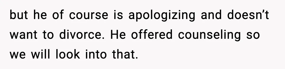 Wife Reacts After Husband Repeatedly Violates Her Boundaries, He Punches Her—Is She At Fault? but he of course is apologizing and doesn’t want to divorce. He offered counseling so we will look into that.