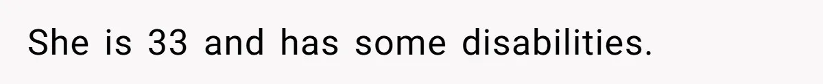 Parents Expect Daughter To Become Disabled Sister’s Lifetime Guardian, She Demands Full Inheritance She is 33 and has some disabilities.