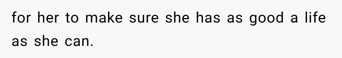 Parents Expect Daughter To Become Disabled Sister’s Lifetime Guardian, She Demands Full Inheritance for her to make sure she has as good a life as she can.
