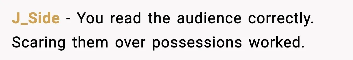Teen Babysitter Outsmarts Negligent Parents After Midnight No-Show J_Side - You read the audience correctly. Scaring them over possessions worked.