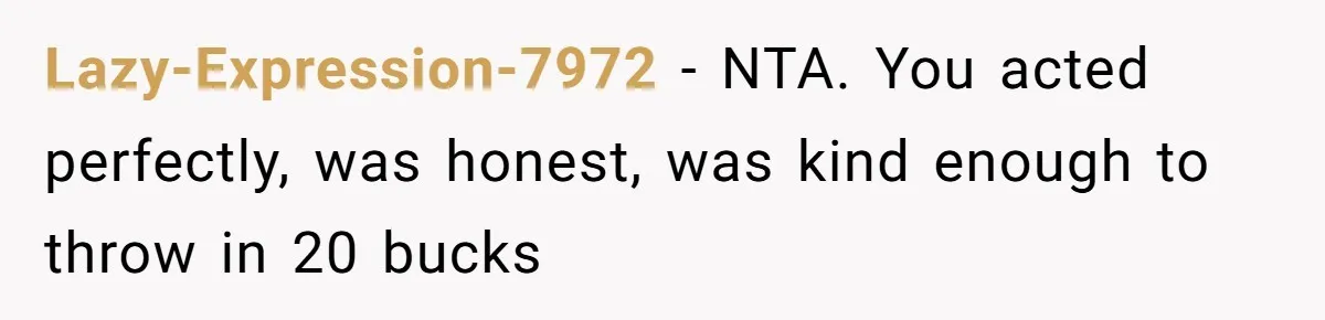 “You Can’t Sit With Us”: Office Mean Girls Panic After Boss Sees Through Their Exclusion Lazy-Expression-7972 − NTA. You acted perfectly, was honest, was kind enough to throw in 20 bucks