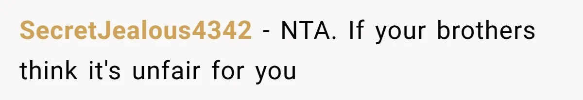 Parents Expect Daughter To Become Disabled Sister’s Lifetime Guardian, She Demands Full Inheritance SecretJealous4342 − NTA. If your brothers think it's unfair for you
