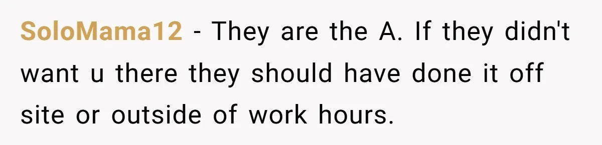 “You Can’t Sit With Us”: Office Mean Girls Panic After Boss Sees Through Their Exclusion SoloMama12 − They are the A. If they didn't want u there they should have done it off site or outside of work hours.