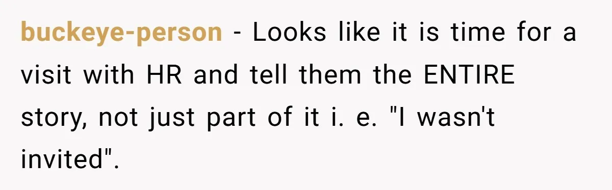 “You Can’t Sit With Us”: Office Mean Girls Panic After Boss Sees Through Their Exclusion buckeye-person − Looks like it is time for a visit with HR and tell them the ENTIRE story, not just part of it i. e. "I wasn't invited".