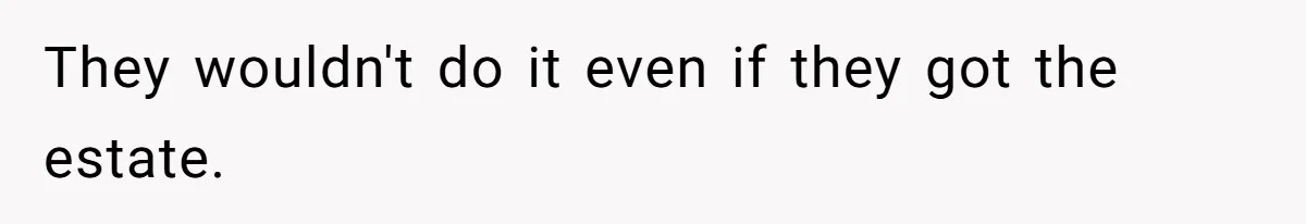 Parents Expect Daughter To Become Disabled Sister’s Lifetime Guardian, She Demands Full Inheritance They wouldn't do it even if they got the estate.
