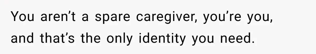 Parents Expect Daughter To Become Disabled Sister’s Lifetime Guardian, She Demands Full Inheritance You aren’t a spare caregiver, you’re you, and that’s the only identity you need.