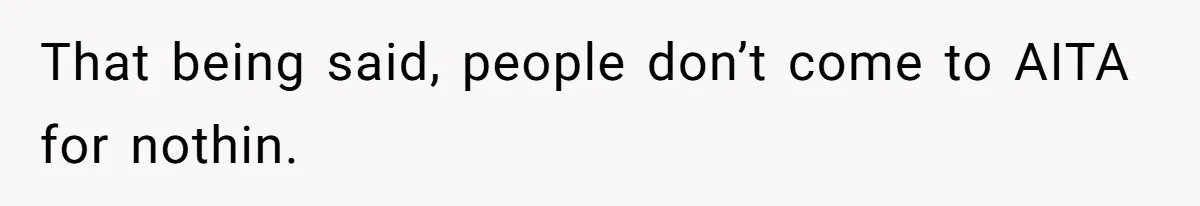Parents Expect Daughter To Become Disabled Sister’s Lifetime Guardian, She Demands Full Inheritance That being said, people don’t come to AITA for nothin.
