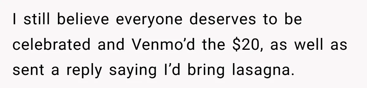“You Can’t Sit With Us”: Office Mean Girls Panic After Boss Sees Through Their Exclusion I still believe everyone deserves to be celebrated and Venmo’d the $20, as well as sent a reply saying I’d bring lasagna.